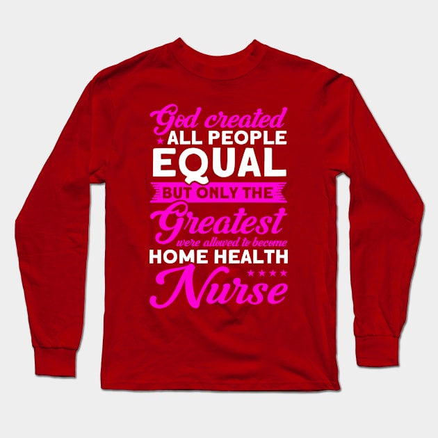 Nursing Greatest Become Home Health Nurse Nurse Healthcare Long Sleeve T-Shirt by Toeffishirts